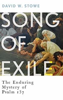 Song of Exile: The Enduring Mystery of Psalm 137 