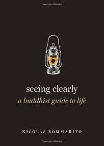 Seeing Clearly: A Buddhist Guide to Life