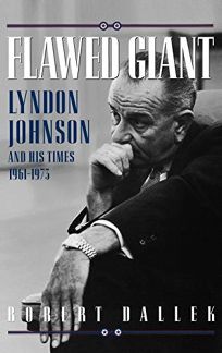 Flawed Giant: Lyndon Johnson and His Times