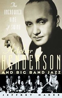 THE UNCROWNED KING OF SWING: Fletcher Henderson and Big Band Jazz 