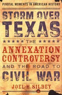 Storm Over Texas: The Annexation Controversy and the Road to Civil War