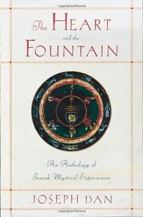 THE HEART AND THE FOUNTAIN: An Anthology of Jewish Mystical Experiences