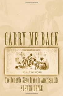 CARRY ME BACK: The Domestic Slave Trade in American Life