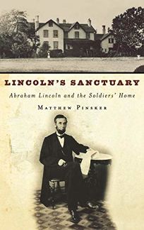 Lincolns Sanctuary: Abraham Lincoln and the Soldiers Home
