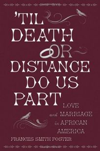 Til Death or Distance Do Us Part: Love and Marriage in African America