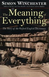 THE MEANING OF EVERYTHING: The Story of the Oxford English Dictionary