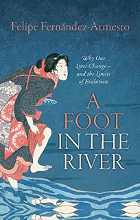 A Foot in the River: Why Our Lives Change— and the Limits of Evolution
