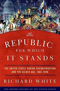 The Republic for Which It Stands: The United States During Reconstruction and the Gilded Age