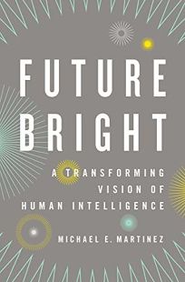 Future Bright: A Transforming Vision of Human Intelligence