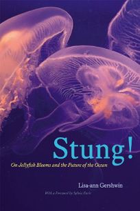 Stung!: On Jellyfish Blooms and the Future of the Ocean