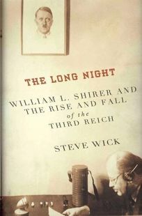 The Long Night: William L. Shirer and The Rise and Fall of the Third Reich