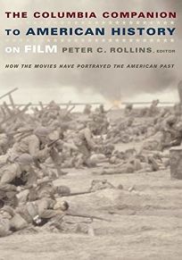 THE COLUMBIA COMPANION TO AMERICAN HISTORY ON FILM: How the Movies Have Portrayed the American Past