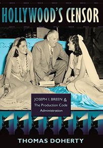 Hollywoods Censor: Joseph I. Breen & the Production Code Administration