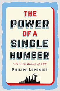 The Power Of A Single Number A Political History Of GDP