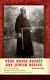 Père Marie-Benoît and Jewish Rescue: How a French Priest Together with Jewish Friends Saved Thousands During the Holocaust