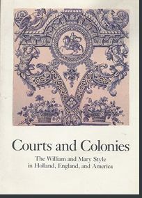 Courts and Colonies: The William and Mary Style in Holland