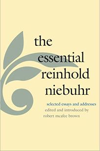The Essential Reinhold Niebuhr: Selected Essays and Addresses