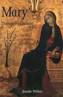 Mary Through the Centuries: Her Place in the History of Culture