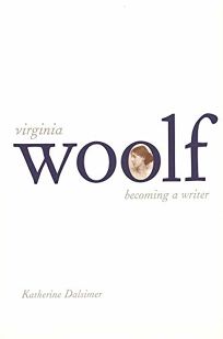 VIRGINIA WOOLF: Becoming a Writer