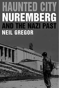 Haunted City: Nuremberg and the Nazi Past