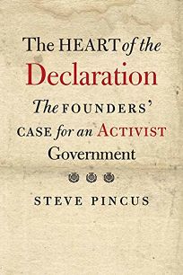The Heart of the Declaration: The Founders’ Case for an Activist Government 