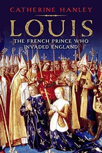 Louis: The French Prince Who Invaded England