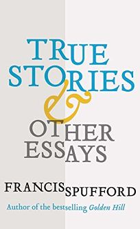 True Stories and Other Essays