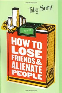 HOW TO LOSE FRIENDS & ALIENATE PEOPLE: A Memoir