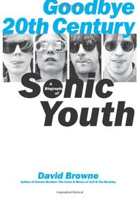 Goodbye 20 Century: A Biography of Sonic Youth