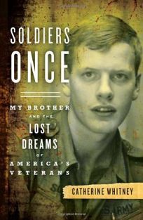 Soldiers Once: My Brother and the Lost Dreams of Americas Veterans