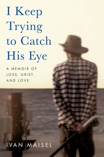 I Keep Trying to Catch His Eye: A Memoir of Loss
