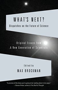 Whats Next?: Dispatches on the Future of Science