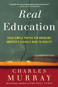 Real Education: Four Simple Truths for Bringing America’s Schools Back to Reality
