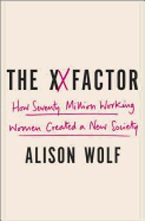 The XX Factor: How the Rise of the Working Woman Has Created a Far Less Equal World