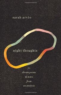 Night Thoughts: 70 Dream Poems & Notes from an Analysis
