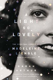 A Light so Lovely: The Spiritual Legacy of Madeline L’Engle