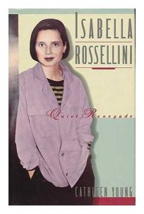 Isabella Rossellini: Quiet Renegade