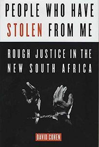 PEOPLE WHO HAVE STOLEN FROM ME: Rough Justice in the New South Africa
