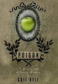 POISON: A History and a Family Memoir 