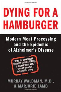 Dying for a Hamburger: Modern Meat Processing and the Epidemic of Alzheimers Disease