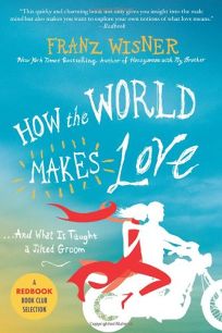 How the World Makes Love: What the World Taught a Jilted Groom About Love