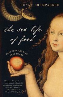 The Sex Life of Food: When Body and Soul Meet to Eat