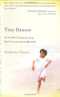 Tiny Dancer: The Incredible True Story of a Young Burn Victims Journey from Afghanistan