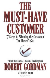 The Must-Have Customer: 7 Steps to Winning the Customer You Havent Got