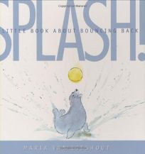 Splash! A Little Book About Bouncing Back