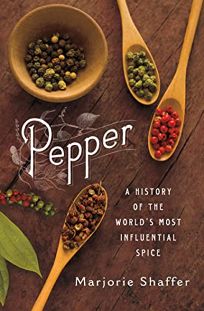 Pepper: A History of the World’s Most Influential Spice