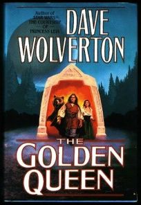 Fiction Book Review: The Golden Queen by Dave Wolverton, Author Tor Books  $22.95 (318p) ISBN 978-0-312-85656-4
