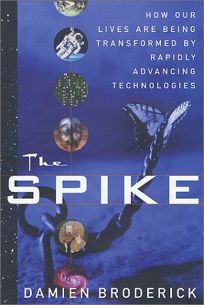 THE SPIKE: How Our Lives Are Being Transformed by Rapidly Advancing Technologies