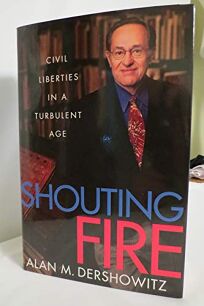 Nonfiction Book Review Shouting Fire Civil Liberties In A Turbulent Age By Alan M Dershowitz