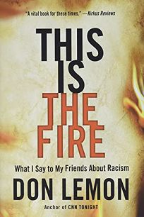 This Is the Fire: What I Say to My Friends About Racism